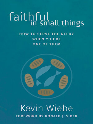 cover image of Faithful in Small Things: How to Serve the Needy When You're One of Them